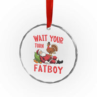Funny Thanksgiving Christmas Crystal Glass Ornament Wait Your Turn Fat Boy Turkey Santa - Wonder Print Shop