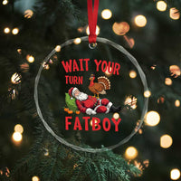 Funny Thanksgiving Christmas Crystal Glass Ornament Wait Your Turn Fat Boy Turkey Santa - Wonder Print Shop