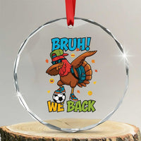 Funny Thanksgiving Turkey Crystal Glass Ornament Bruh We Back To School - Wonder Print Shop