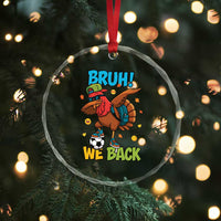 Funny Thanksgiving Turkey Crystal Glass Ornament Bruh We Back To School - Wonder Print Shop