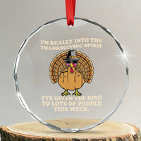 Funny Thanksgiving Turkey Crystal Glass Ornament I Am Really Into The Thanksgiving Spirit I Have Given The Bird - Wonder Print Shop