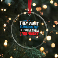 Funny They Want 1939 Germany Let's Give Them 1789 France Crystal Glass Ornament Political History - Wonder Print Shop