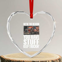 Funny Truck Driver Heart Crystal Glass Ornament We Are The Reason You Have Stuff Keep Truckin - Wonder Print Shop