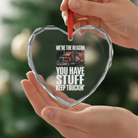 Funny Truck Driver Heart Crystal Glass Ornament We Are The Reason You Have Stuff Keep Truckin - Wonder Print Shop