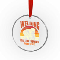 Funny Welder Crystal Glass Ornament Welding It's Like Sewing With Fire Retro Graphic