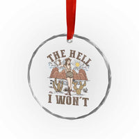Funny Western Cowgirl Crystal Glass Ornament Retro Country The Hell I Won't TS10