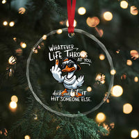 Funny Whatever Life Throws At You Duck And Let It Hit Someone Else Crystal Glass Ornament TS11