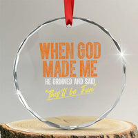 Funny When God Made Me He Grinned And Said This'll Be Fun Crystal Glass Ornament - Wonder Print Shop