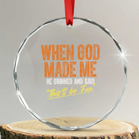 Funny When God Made Me He Grinned And Said This'll Be Fun Crystal Glass Ornament TS11
