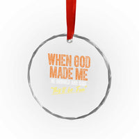 Funny When God Made Me He Grinned And Said This'll Be Fun Crystal Glass Ornament TS11