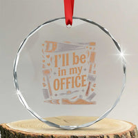 Funny Woodworking Gift Crystal Glass Ornament I Will Be In My Office