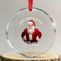 Funny Xmas Crystal Glass Ornament I Don't Believe In You Either Angry Santa TS09