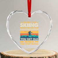 Funny You Dont Stop Skiing When You Get Old You Get Old When You Stop Skiing Heart Crystal Glass Ornament - Wonder Print Shop