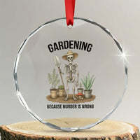 Gardening Because Murder Is Wrong Skeleton Crystal Glass Ornament Funny Gift For Gardener TS12