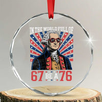 George Washington 67 Meme Crystal Glass Ornament In The World Full Of 67 Be A 76