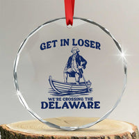 Get In Loser We are Crossing The Delaware Crystal Glass Ornament Funny George Washington Nautical Humor Graphic