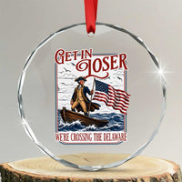Get In Loser We're Crossing The Delaware Crystal Glass Ornament Funny George Washington US 250th 4th Of July