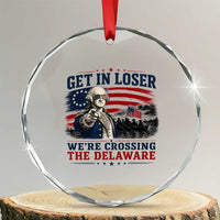 Get In Loser We're Crossing The Delaware Uncle Sam Style Crystal Glass Ornament Funny George Washington Pointing Vintage American Flag Patriotic