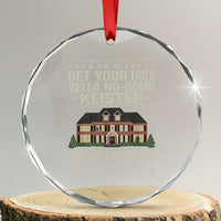 Get Your Ugly Yella No Good Keister Off My Property Crystal Glass Ornament Funny Christmas Movie Holiday Lover - Wonder Print Shop