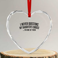 Girl Dad Humor Heart Crystal Glass Ornament Funny I Never Questions My Daughters Choices I Am One Of Them