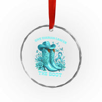 Give Ovarian Cancer The Boot Crystal Glass Ornament Cowgirl Cancer Awareness Teal Ribbon