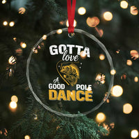 Gotta Love A Good Pole Dance Fishing Crystal Glass Ornament Funny Fisherman Grandpa Dad Uncle Boyfriend - Wonder Print Shop