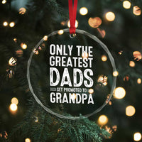 Greatest Dads Get Promoted To Grandpa Crystal Glass Ornament
