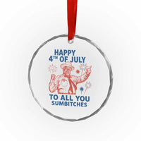 Happy 4th Of July To All You Sumbitches Crystal Glass Ornament Funny Independence Day Meme