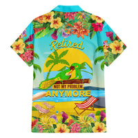 Retired Not My Problem Anymore Hawaiian Shirt