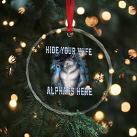 Hide Your Wife The Alpha Is Here Crystal Glass Ornament Funny Sarcastic Cringe Werewolf Meme