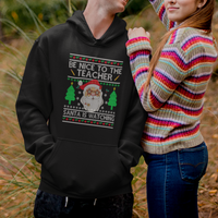 Be Nice To The Teacher Santa Is Watching Claus Ugly Christmas Hoodie - Wonder Print Shop