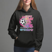 Soccer Hoodie I Know I Play Like A Girl Soccer Pink Power - Wonder Print Shop