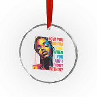 How You Gonna Win When You Aint Right Within Crystal Glass Ornament Black History