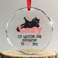 I Am Not Lazy I Am Waiting For Inspiration To Hit You Crystal Glass Ornament Black Lazy Cat TS12