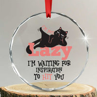 I Am Not Lazy I Am Waiting For Inspiration To Hit You Crystal Glass Ornament Black Lazy Cat - Wonder Print Shop
