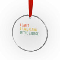 I Cant I Have Plans In The Garage Crystal Glass Ornament Funny Car Mechanics Father's Day