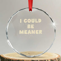 I Could Be Meaner Crystal Glass Ornament Vintage Retro Funny Apparel Meme - Wonder Print Shop