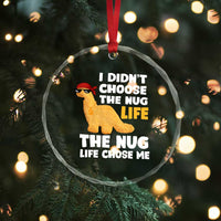 I Did Not Choose The Nug Life Crystal Glass Ornament Chicken Nugget Lover Gifts TS12