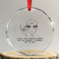 I Do Not Get Enough Credit For The Things I Manage Not To Say Crystal Glass Ornament Funny Alien Smoking Sarcastic Adult Humor - Wonder Print Shop