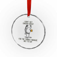 I Do Not Get Enough Credit For The Things I Manage Not To Say Crystal Glass Ornament Funny Frog Sarcastic Adult Humor - Wonder Print Shop