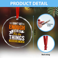 I Dont Get Enough Credit For The Things I Mange Not Say Crystal Glass Ornament Sarcastic Mean Person Adult Humor