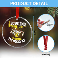 I Go Bowling Because I Like It Not Because Im Good At It Crystal Glass Ornament Funny Bowling Gift TS12