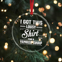 I Got This Lousy Shirt For A Yankee Swap Crystal Glass Ornament Funny Cheap Christmas Gift Exchange - Wonder Print Shop