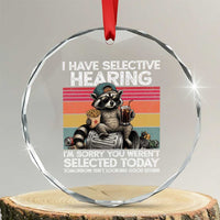 I Have Selective Hearing You were Not Selected Crystal Glass Ornament Funny Sarcastic Saying Father's Day