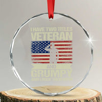 I Have Two Titles Veteran and Grumpy Crystal Glass Ornament Funny Veteran Dad Grandpa Humor
