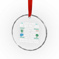 I Literally Want My Tax Dollars To Support National Parks Crystal Glass Ornament In Case That Wasn't Clear TS02