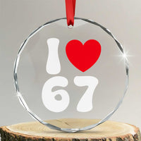 I Love 67 Crystal Glass Ornament 67th Birthday Six Seven Funny Gen Alpha Slang Saying TS10