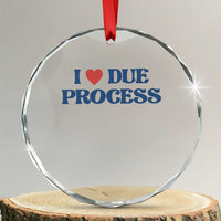 I Love Due Process Crystal Glass Ornament Pro Immigration Immigrants Feed America - Wonder Print Shop