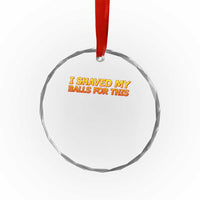 I Shaved My Balls For This Crystal Glass Ornament Funny Rude Meme Exchange Gag Gift - Wonder Print Shop