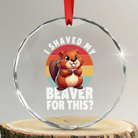 I Shaved My Beaver Crystal Glass Ornament Inappropriate Adult Humor Naughty TS02
